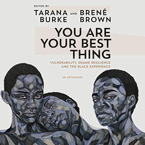 You Are Your Best Thing: Vulnerability, Shame Resilience, and the Black Experience