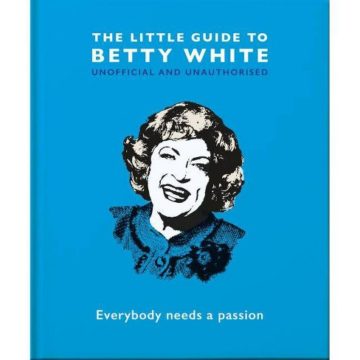 Little Guide to Betty White: Everybody Needs a Passion