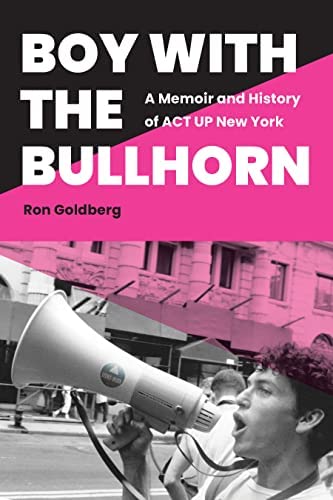 Boy with the Bullhorn: A Memoir and History of ACT Up New York